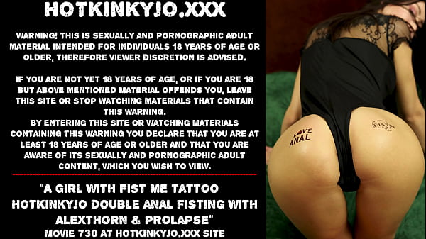 A girl with Fist Me tattoo – Hotkinkyjo double anal fisting with AlexThorn & prolapse